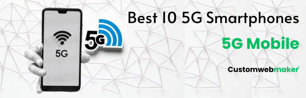 5G Mobile  Choose The Best 10 5G Smartphones